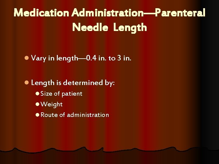Medication Administration—Parenteral Needle Length l Vary in length— 0. 4 in. to 3 in. Medication Administration—Parenteral Needle Length l Vary in length— 0. 4 in. to 3 in.