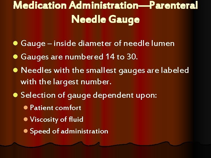 Medication Administration—Parenteral Needle Gauge l Gauge – inside diameter of needle lumen l Gauges Medication Administration—Parenteral Needle Gauge l Gauge – inside diameter of needle lumen l Gauges
