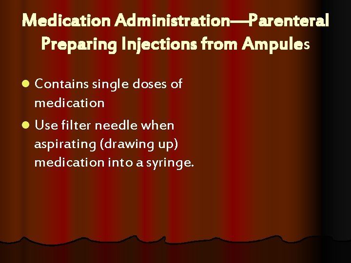 Medication Administration—Parenteral Preparing Injections from Ampules l Contains single doses of medication l Use Medication Administration—Parenteral Preparing Injections from Ampules l Contains single doses of medication l Use