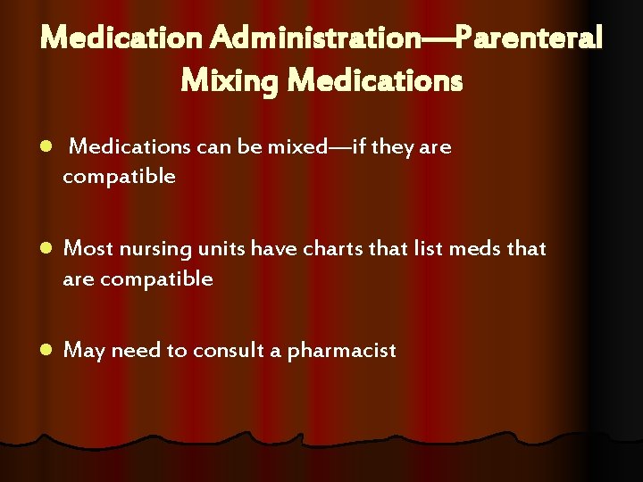 Medication Administration—Parenteral Mixing Medications l Medications can be mixed—if they are compatible l Most Medication Administration—Parenteral Mixing Medications l Medications can be mixed—if they are compatible l Most