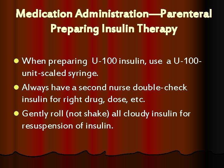 Medication Administration—Parenteral Preparing Insulin Therapy l When preparing U-100 insulin, use a U-100 unit-scaled Medication Administration—Parenteral Preparing Insulin Therapy l When preparing U-100 insulin, use a U-100 unit-scaled