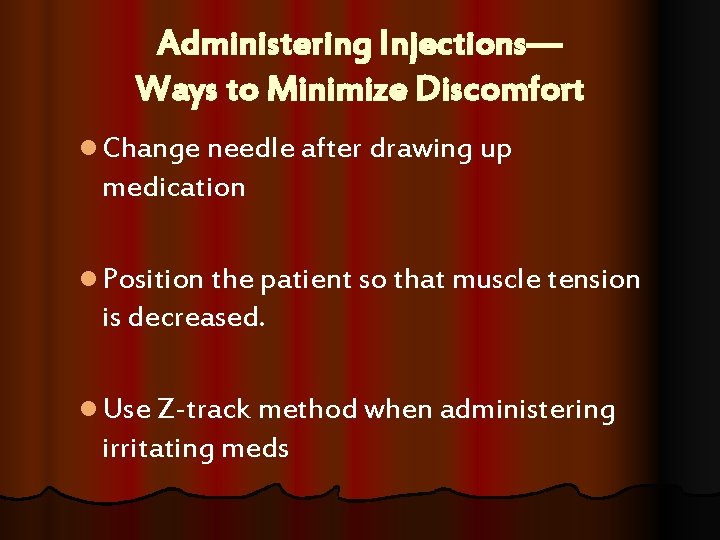Administering Injections— Ways to Minimize Discomfort l Change needle after drawing up medication l Administering Injections— Ways to Minimize Discomfort l Change needle after drawing up medication l