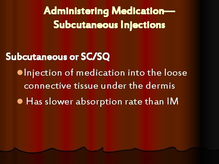 Administering Medication— Subcutaneous Injections Subcutaneous or SC/SQ l. Injection of medication into the loose Administering Medication— Subcutaneous Injections Subcutaneous or SC/SQ l. Injection of medication into the loose