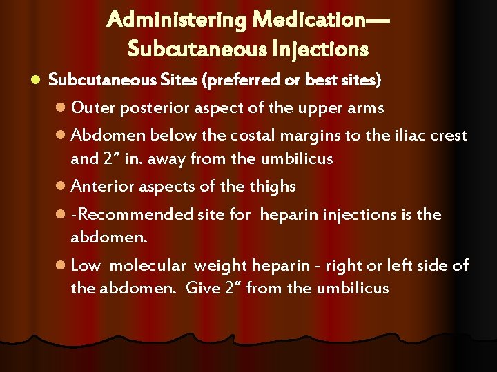 Administering Medication— Subcutaneous Injections l Subcutaneous Sites (preferred or best sites) l Outer posterior Administering Medication— Subcutaneous Injections l Subcutaneous Sites (preferred or best sites) l Outer posterior