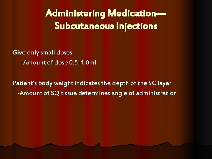 Administering Medication— Subcutaneous Injections Give only small doses -Amount of dose 0. 5 -1. Administering Medication— Subcutaneous Injections Give only small doses -Amount of dose 0. 5 -1.