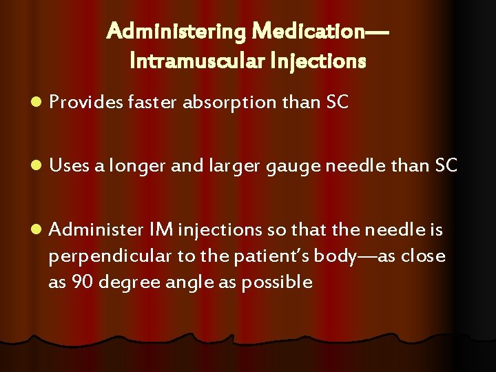 Administering Medication— Intramuscular Injections l Provides faster absorption than SC l Uses a longer Administering Medication— Intramuscular Injections l Provides faster absorption than SC l Uses a longer