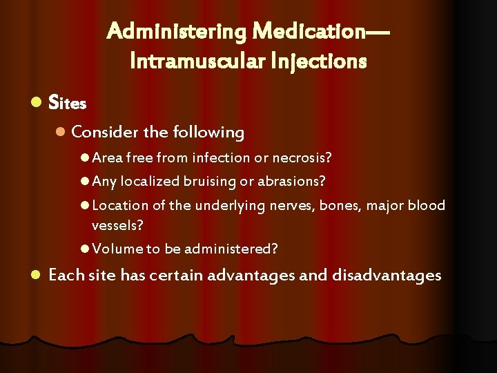 Administering Medication— Intramuscular Injections l Sites l Consider the following l Area free from Administering Medication— Intramuscular Injections l Sites l Consider the following l Area free from