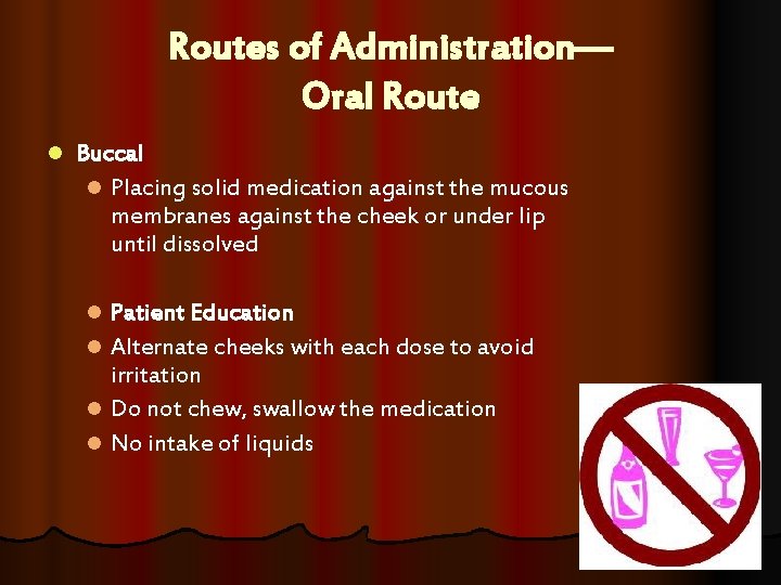 Routes of Administration— Oral Route l Buccal l Placing solid medication against the mucous Routes of Administration— Oral Route l Buccal l Placing solid medication against the mucous
