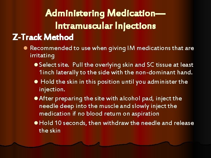Administering Medication— Intramuscular Injections Z-Track Method l Recommended to use when giving IM medications Administering Medication— Intramuscular Injections Z-Track Method l Recommended to use when giving IM medications