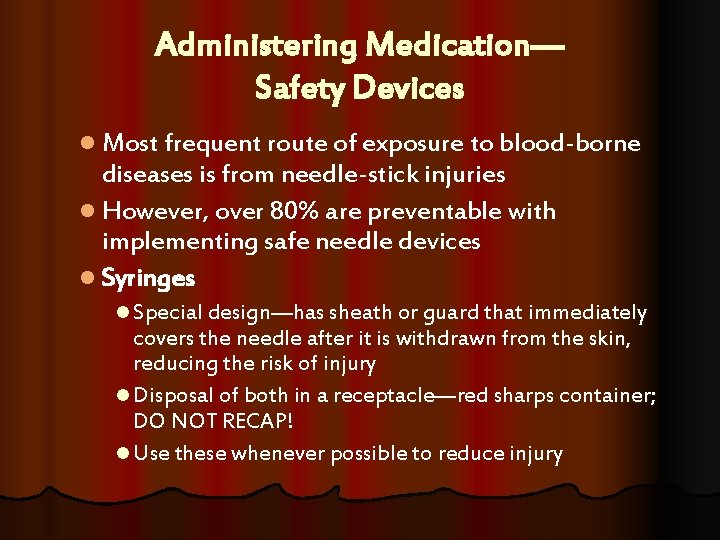 Administering Medication— Safety Devices l Most frequent route of exposure to blood-borne diseases is Administering Medication— Safety Devices l Most frequent route of exposure to blood-borne diseases is