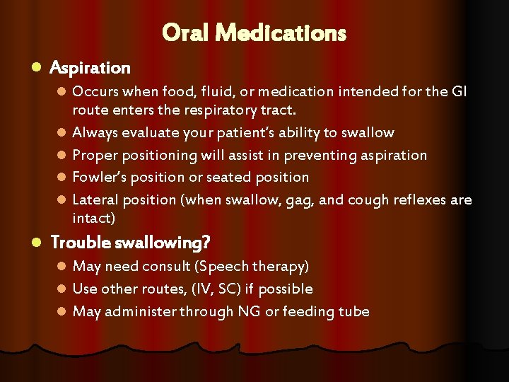 Oral Medications l Aspiration Occurs when food, fluid, or medication intended for the GI Oral Medications l Aspiration Occurs when food, fluid, or medication intended for the GI