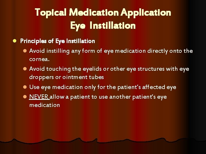 Topical Medication Application Eye Instillation l Principles of Eye Instillation l Avoid instilling any Topical Medication Application Eye Instillation l Principles of Eye Instillation l Avoid instilling any