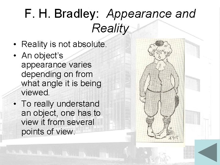 F. H. Bradley: Appearance and Reality • Reality is not absolute. • An object’s