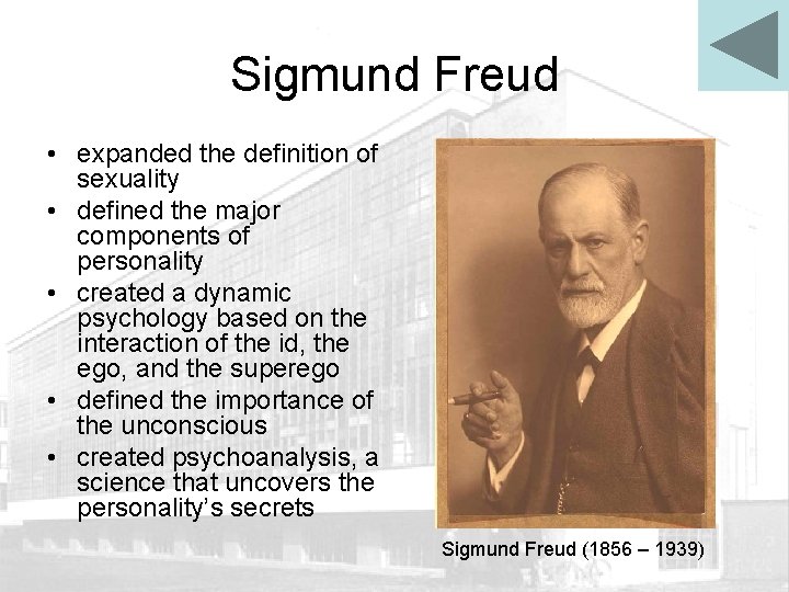 Sigmund Freud • expanded the definition of sexuality • defined the major components of