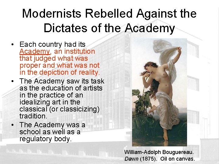 Modernists Rebelled Against the Dictates of the Academy • Each country had its Academy,