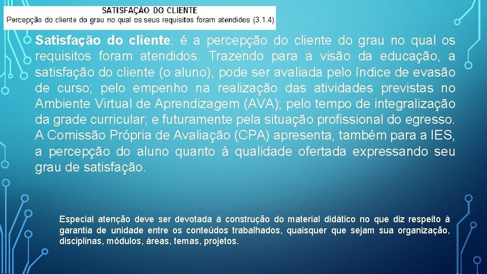 Satisfação do cliente: é a percepção do cliente do grau no qual os requisitos