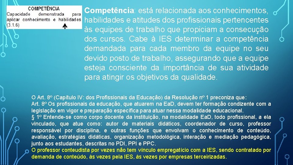 Competência: está relacionada aos conhecimentos, habilidades e atitudes dos profissionais pertencentes às equipes de