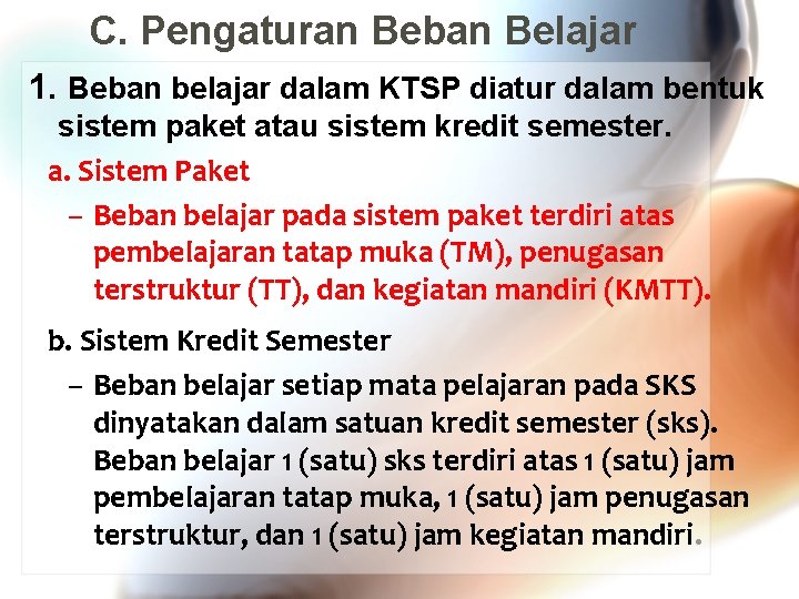 C. Pengaturan Beban Belajar 1. Beban belajar dalam KTSP diatur dalam bentuk sistem paket