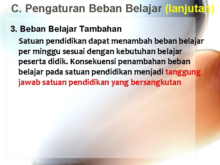 C. Pengaturan Beban Belajar (lanjutan) 3. Beban Belajar Tambahan Satuan pendidikan dapat menambah beban