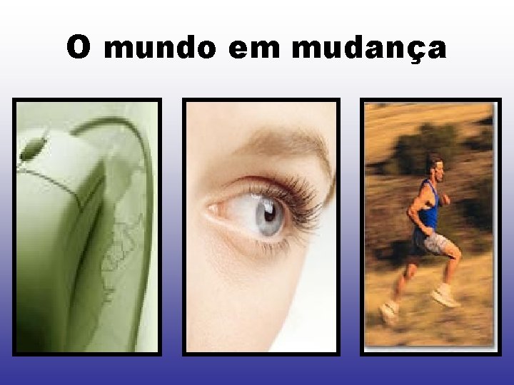 O mundo em mudança 