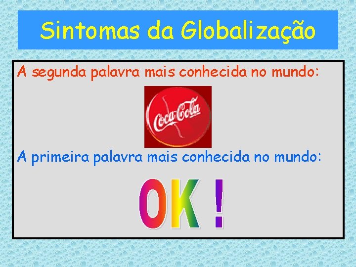 Sintomas da Globalização A segunda palavra mais conhecida no mundo: A primeira palavra mais