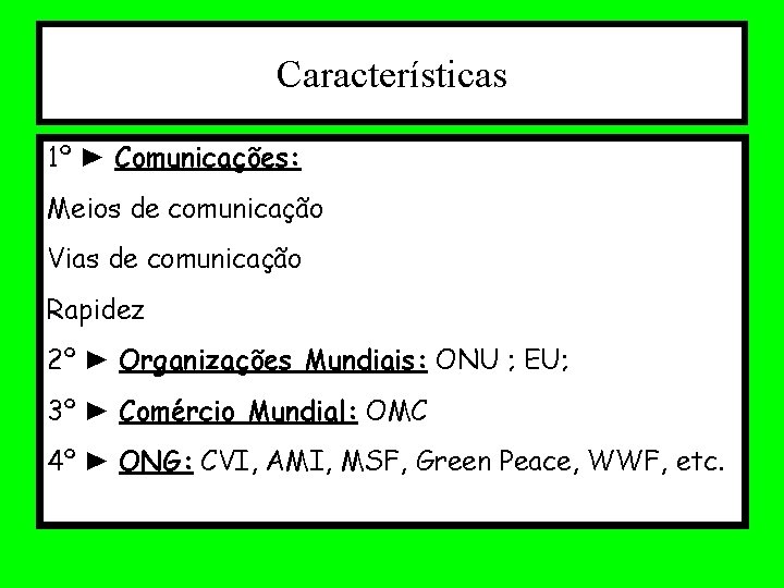 Características 1º ► Comunicações: Meios de comunicação Vias de comunicação Rapidez 2º ► Organizações