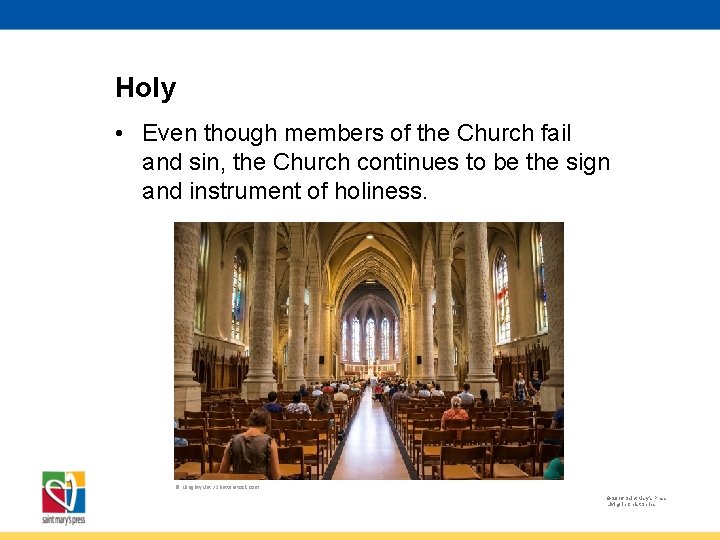 Holy • Even though members of the Church fail and sin, the Church continues