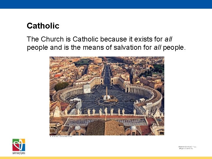 Catholic The Church is Catholic because it exists for all people and is the