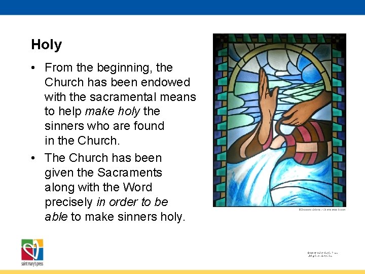 Holy • From the beginning, the Church has been endowed with the sacramental means