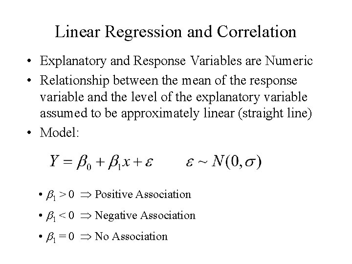 Linear Regression and Correlation • Explanatory and Response Variables are Numeric • Relationship between