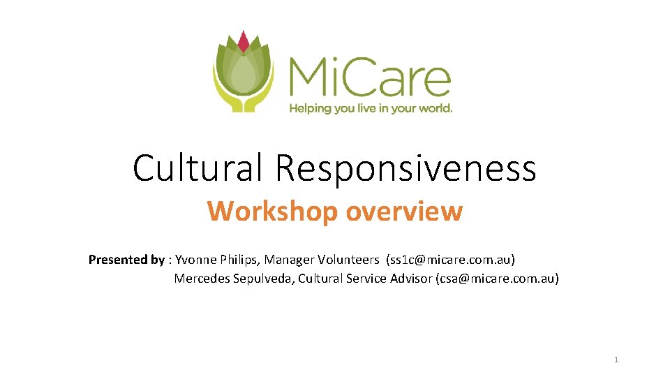 Cultural Responsiveness Workshop overview Presented by : Yvonne Philips, Manager Volunteers (ss 1 c@micare.