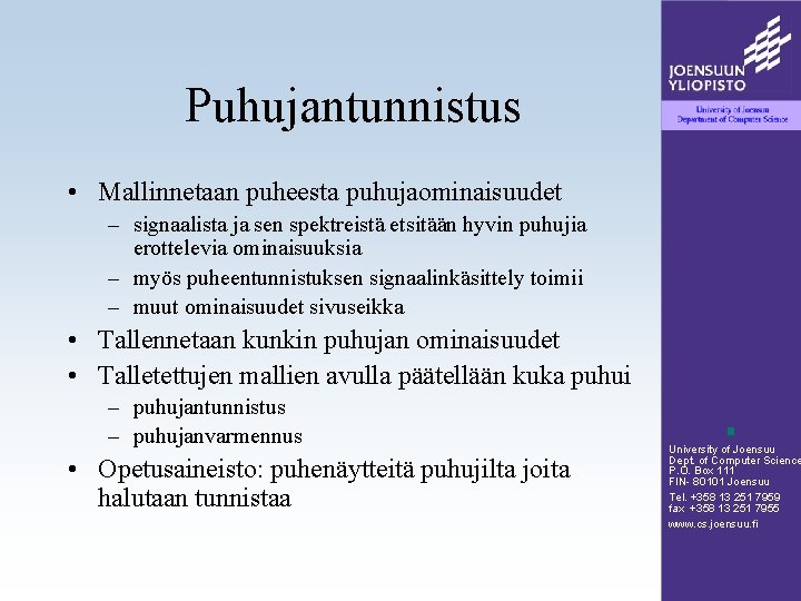 Puhujantunnistus • Mallinnetaan puheesta puhujaominaisuudet – signaalista ja sen spektreistä etsitään hyvin puhujia erottelevia