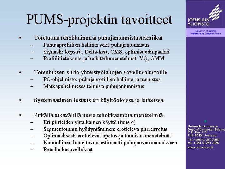 PUMS-projektin tavoitteet • Totetuttaa tehokkaimmat puhujantunnistustekniikat – – – • Puhujaprofiilien hallinta sekä puhujantunnistus PUMS-projektin tavoitteet • Totetuttaa tehokkaimmat puhujantunnistustekniikat – – – • Puhujaprofiilien hallinta sekä puhujantunnistus