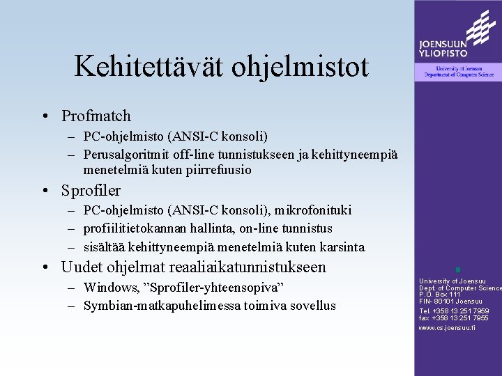 Kehitettävät ohjelmistot • Profmatch – PC-ohjelmisto (ANSI-C konsoli) – Perusalgoritmit off-line tunnistukseen ja kehittyneempiä