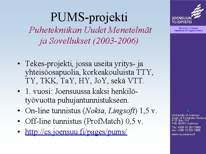 PUMS-projekti Puhetekniikan Uudet Menetelmät ja Sovellukset (2003 -2006) • Tekes-projekti, jossa useita yritys- ja