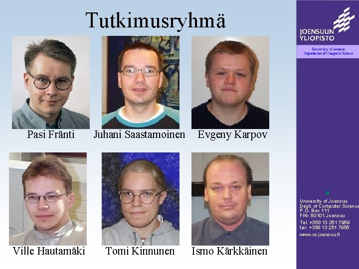 Tutkimusryhmä Pasi Fränti Juhani Saastamoinen Evgeny Karpov University of Joensuu Dept. of Computer Science