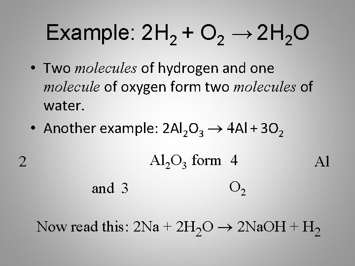 Example: 2 H 2 + O 2 → 2 H 2 O • Two