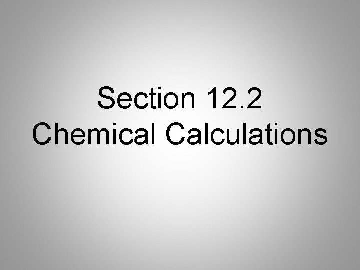 Section 12. 2 Chemical Calculations 