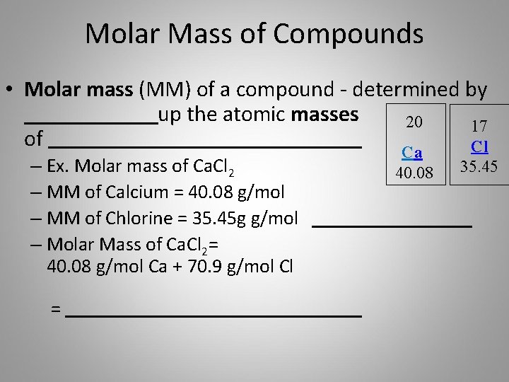Molar Mass of Compounds • Molar mass (MM) of a compound - determined by