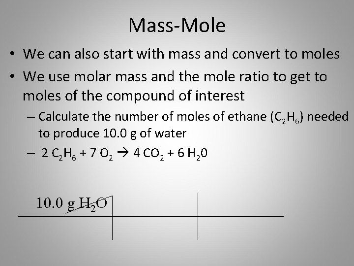 Mass-Mole • We can also start with mass and convert to moles • We