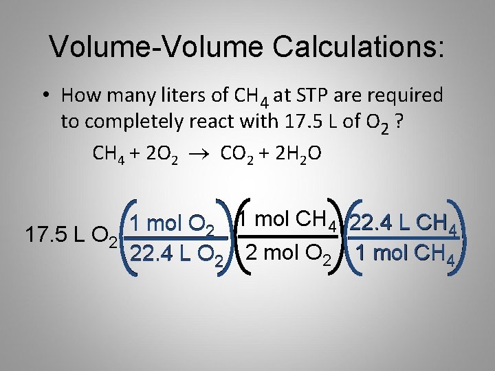 Volume-Volume Calculations: • How many liters of CH 4 at STP are required to