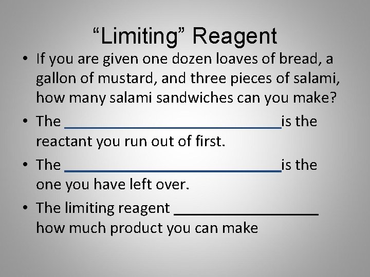 “Limiting” Reagent • If you are given one dozen loaves of bread, a gallon