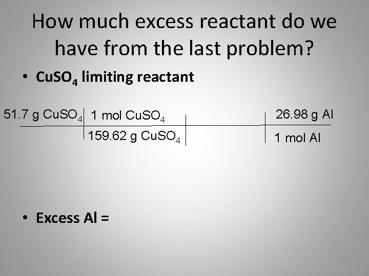 How much excess reactant do we have from the last problem? • Cu. SO