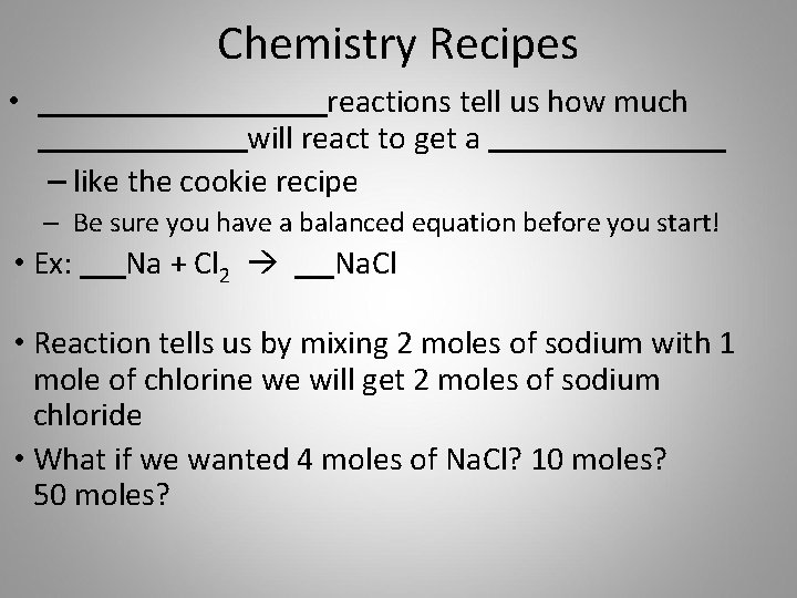 Chemistry Recipes • reactions tell us how much will react to get a –