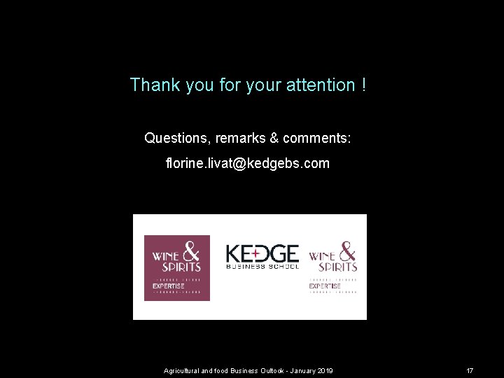 Thank you for your attention ! Questions, remarks & comments: florine. livat@kedgebs. com Agricultural