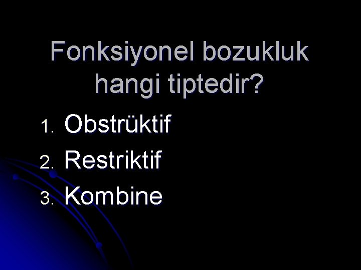 Fonksiyonel bozukluk hangi tiptedir? Obstrüktif 2. Restriktif 3. Kombine 1. 