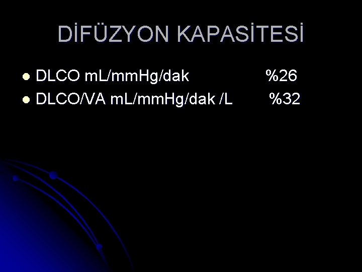 DİFÜZYON KAPASİTESİ DLCO m. L/mm. Hg/dak l DLCO/VA m. L/mm. Hg/dak /L l %26