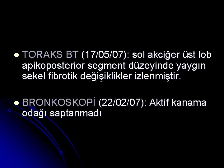 l TORAKS BT (17/05/07): sol akciğer üst lob apikoposterior segment düzeyinde yaygın sekel fibrotik