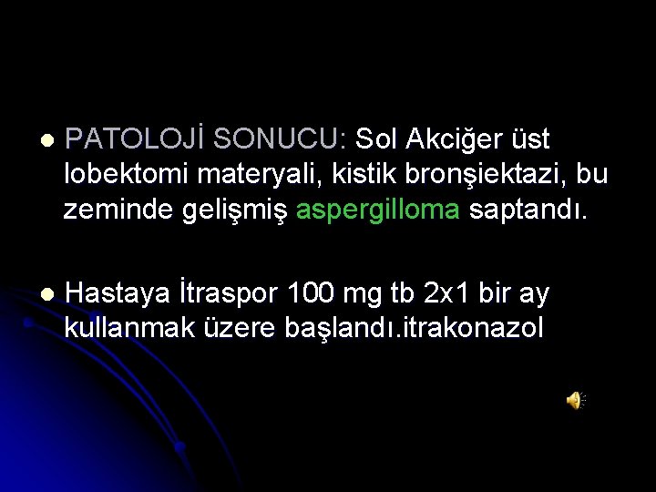 l PATOLOJİ SONUCU: Sol Akciğer üst lobektomi materyali, kistik bronşiektazi, bu zeminde gelişmiş aspergilloma
