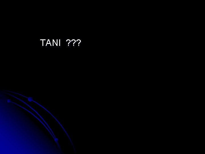 TANI ? ? ? 